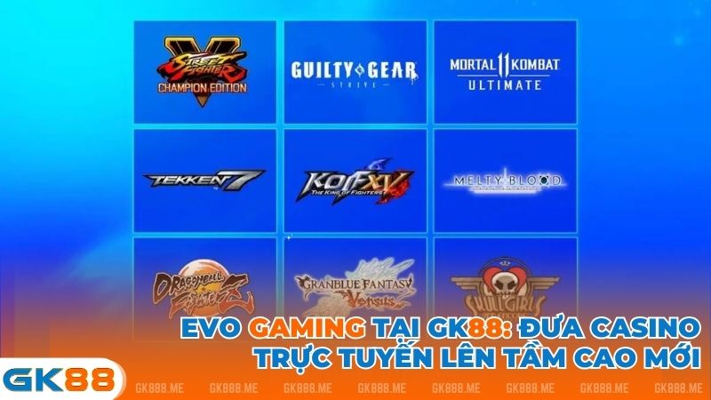 EVO GAMING tại GK88 - Đưa casino trực tuyến lên tầm cao mới